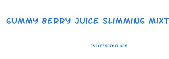 gummy berry juice slimming mixture ingredients