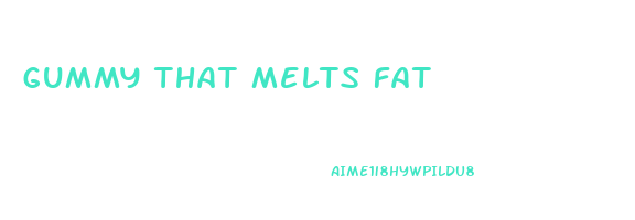 gummy that melts fat