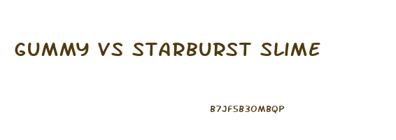 gummy vs starburst slime
