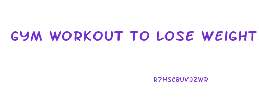 gym workout to lose weight for beginners