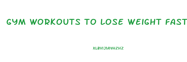 gym workouts to lose weight fast