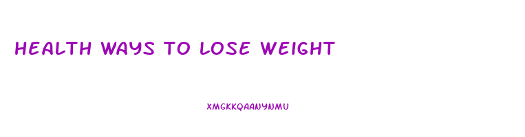 health ways to lose weight