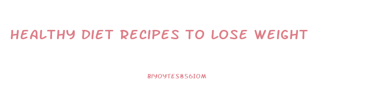 healthy diet recipes to lose weight