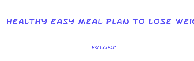 healthy easy meal plan to lose weight