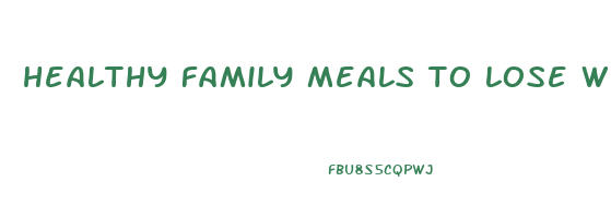 healthy family meals to lose weight