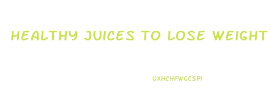 healthy juices to lose weight
