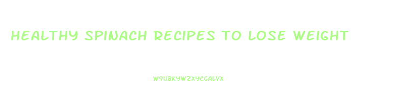 healthy spinach recipes to lose weight