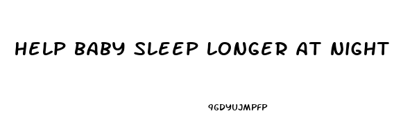 help baby sleep longer at night