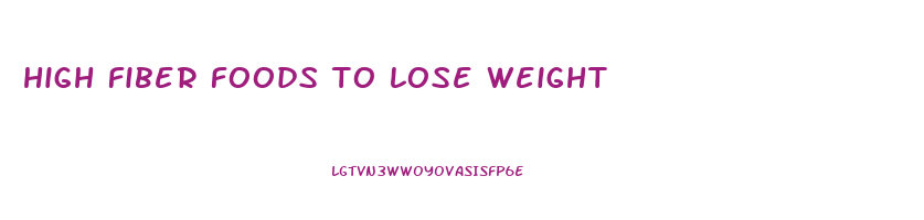 high fiber foods to lose weight