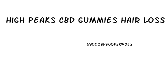 high peaks cbd gummies hair loss