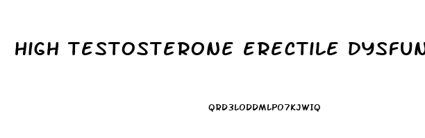 high testosterone erectile dysfunction