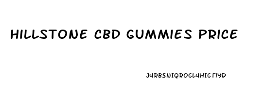 hillstone cbd gummies price