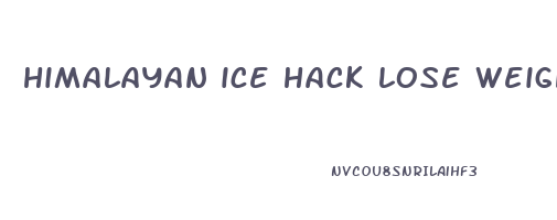 himalayan ice hack lose weight