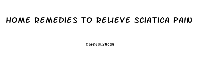 home remedies to relieve sciatica pain