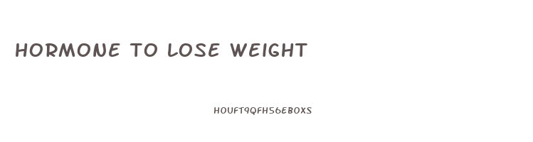 hormone to lose weight
