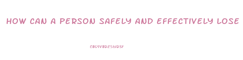 how can a person safely and effectively lose weight