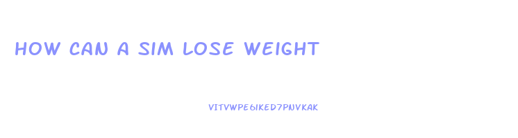 how can a sim lose weight