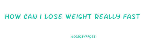 how can i lose weight really fast