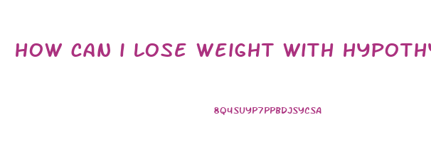 how can i lose weight with hypothyroidism