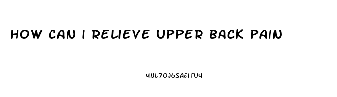 how can i relieve upper back pain