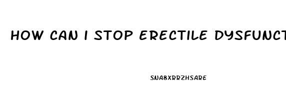 how can i stop erectile dysfunction