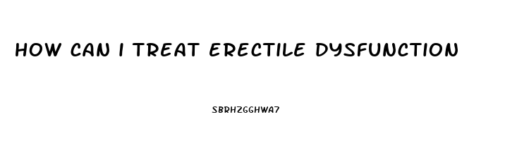 how can i treat erectile dysfunction