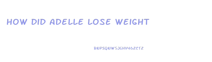 how did adelle lose weight