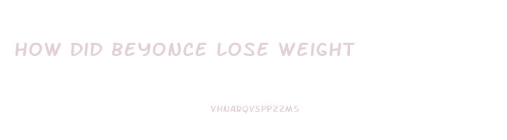 how did beyonce lose weight