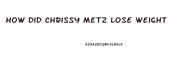 how did chrissy metz lose weight