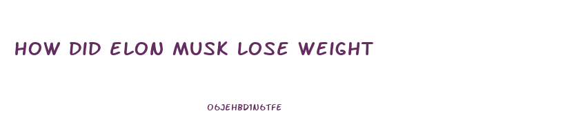 how did elon musk lose weight