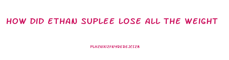 how did ethan suplee lose all the weight