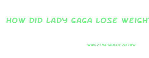 how did lady gaga lose weight