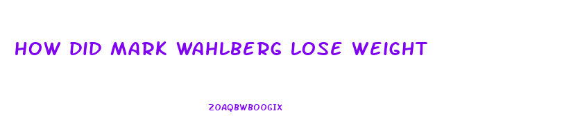 how did mark wahlberg lose weight