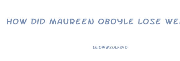 how did maureen oboyle lose weight