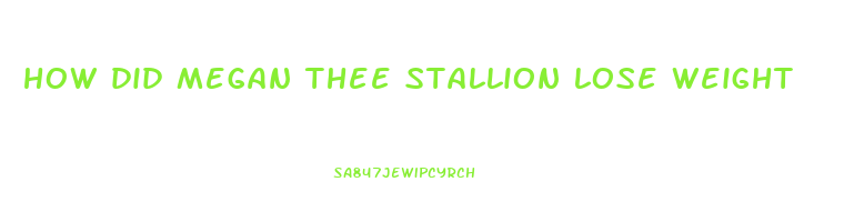 how did megan thee stallion lose weight