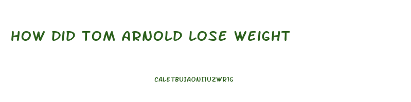 how did tom arnold lose weight