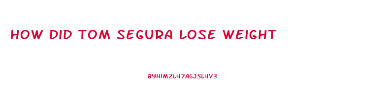 how did tom segura lose weight