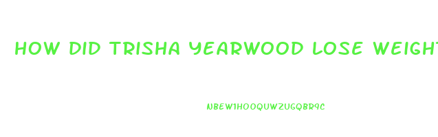 how did trisha yearwood lose weight