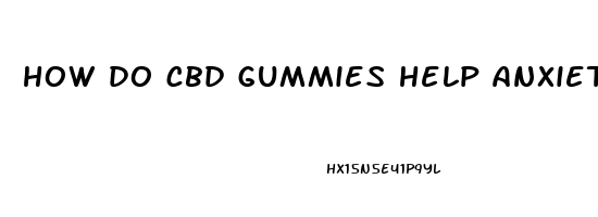 how do cbd gummies help anxiety