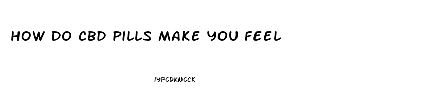 how do cbd pills make you feel