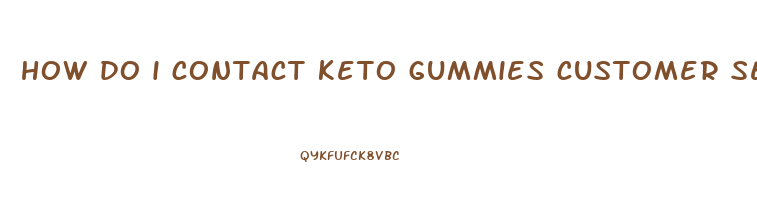 how do i contact keto gummies customer service