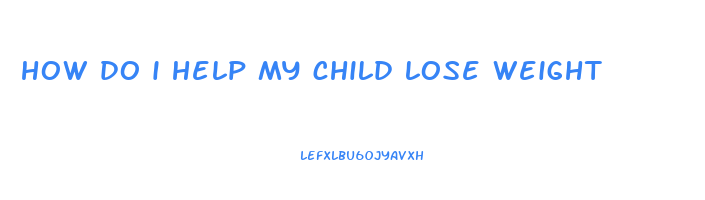 how do i help my child lose weight