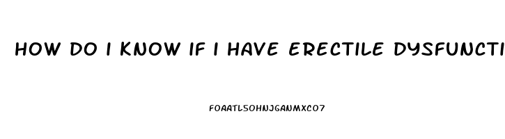 how do i know if i have erectile dysfunction