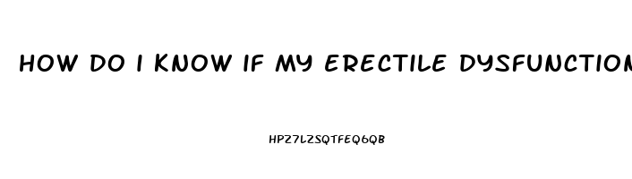 how do i know if my erectile dysfunction is psychological