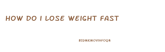 how do i lose weight fast