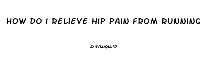 how do i relieve hip pain from running