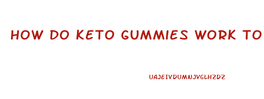 how do keto gummies work to lose weight
