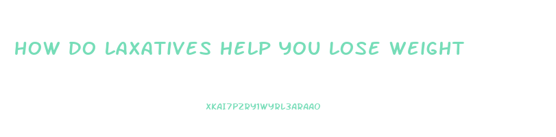 how do laxatives help you lose weight