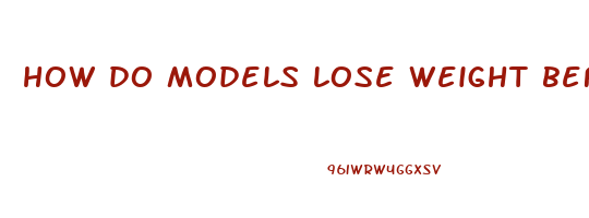 how do models lose weight before a shoot