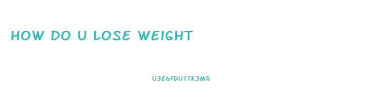 how do u lose weight